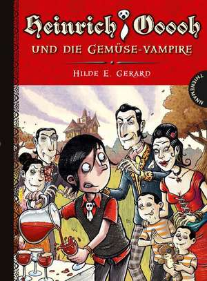 Heinrich Ooooh und die Gemüse-Vampire de Hilde E. Gerard