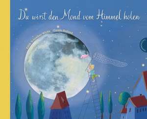 Du wirst den Mond vom Himmel holen de Edith Schreiber-Wicke