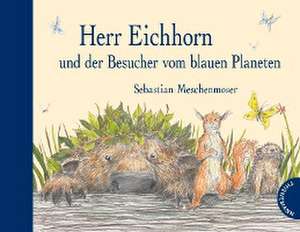 Herr Eichhorn und der Besucher vom blauen Planeten de Sebastian Meschenmoser