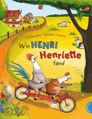 Henri und Henriette: Wie Henri Henriette fand de Cee Neudert