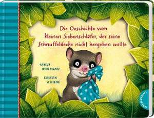 Der kleine Siebenschläfer 3: Die Geschichte vom kleinen Siebenschläfer, der seine Schnuffeldecke nicht hergeben wollte de Sabine Bohlmann