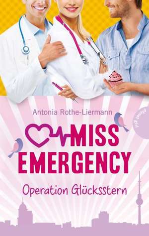 Miss Emergency 04. Operation Glücksstern de Antonia Rothe-Liermann