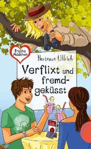 Freche Mädchen - freche Bücher!: Verflixt und fremdgeküsst de Hortense Ullrich