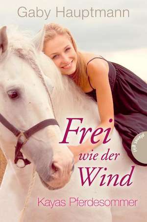 Frei wie der Wind 01. Kayas Pferdesommer de Gaby Hauptmann