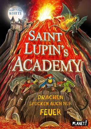 Saint Lupin's Academy 2: Drachen spucken auch nur Feuer de Wade Albert White