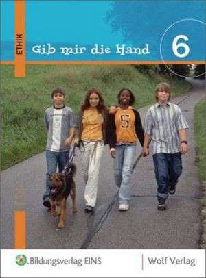 Gib mir die Hand. Ethik 6. Schülerbuch. Ausgabe Bayern