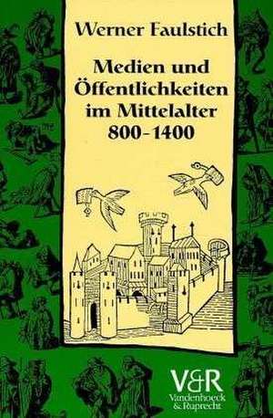 Medien und Öffentlichkeiten im Mittelalter 800 - 1400 de Werner Faulstich