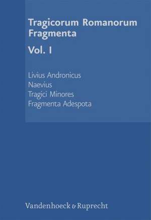 Tragicorum Romanorum Fragmenta: Livius Andronicus. Naevius. Tragici Minores. Fragmenta Adespota de Markus Schauer