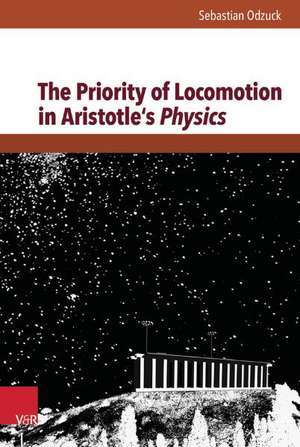 The Priority of Locomotion in Aristotle's Physics de Sebastian Odzuck