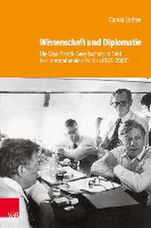 Wissenschaft und Diplomatie: Die Max-Planck-Gesellschaft im Feld der internationalen Politik (1945--2000) de Carola Sachse