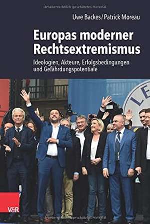 Europas moderner Rechtsextremismus: Ideologien, Akteure, Erfolgsbedingungen und Gefhrdungspotentiale de Professor Dr Uwe Backes