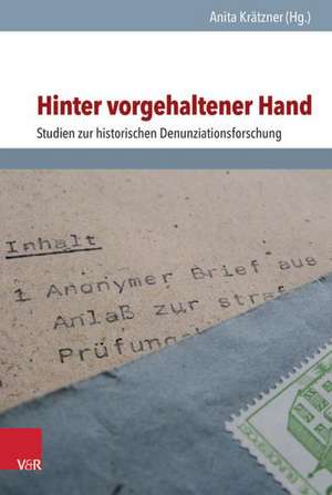 Hinter Vorgehaltener Hand: Studien Zur Historischen Denunziationsforschung de Anita Krätzner