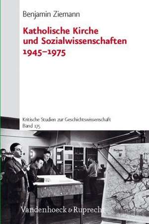 Katholische Kirche Und Sozialwissenschaften 1945-1975: Ausschlieaung Und Integration in Der Schweiz 1848-1933 de Benjamin Ziemann