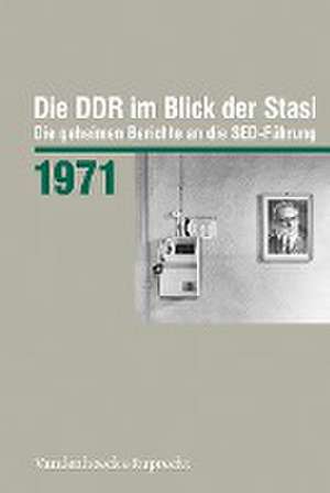 Die DDR im Blick der Stasi 1971: Die geheimen Berichte an die SED-Fuhrung de Vandenhoeck & Ruprecht