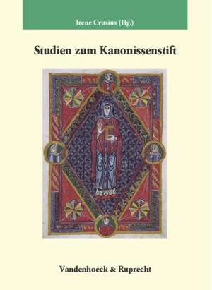 Studien Zum Kanonissenstift: (Studien Zur Germania Sacra 24) de Irene Crusius