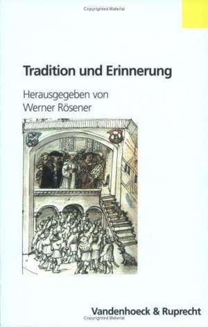 Tradition Und Erinnerung: In Adelsherrschaft Und Bauerlicher Gesellschaft de Werner Rösener