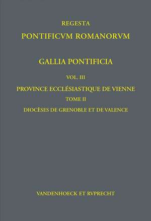 Gallia Pontificia. Vol. 3: Province ecclésiastique de Vienne de Beate Schilling