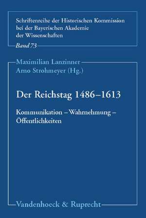 Der Reichstag 1486-1613: Kommunikation - Wahrnehmung - Offentlichkeiten de Maximilian Lanzinner