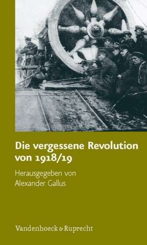 Die Vergessene Revolution Von 1918/19: Offentliche Finanzen in Deutschland Seit Dem 18. Jahrhundert de Alexander Gallus