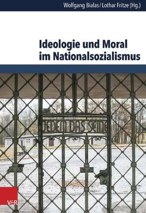 Ideologie und Moral im Nationalsozialismus de Wolfgang Bialas