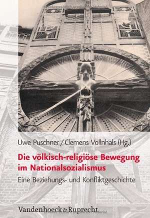 Die Volkisch-Religiose Bewegung Im Nationalsozialismus: Eine Beziehungs- Und Konfliktgeschichte de Uwe Puschner