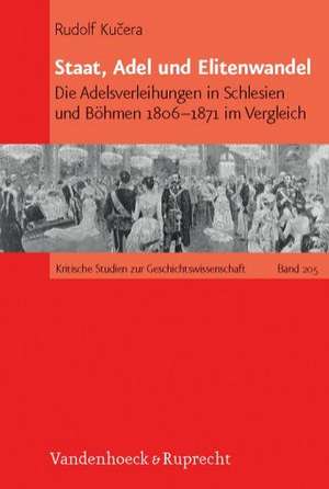 Staat, Adel Und Elitenwandel: Die Adelsverleihungen in Schlesien Und Bohmen 1806-1871 Im Vergleich de Rudolf Kucera