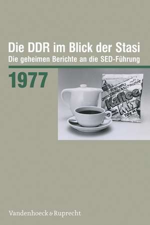 Die Ddr Im Blick Der Stasi 1977: Die Geheimen Berichte an Die sed-Fuhrung