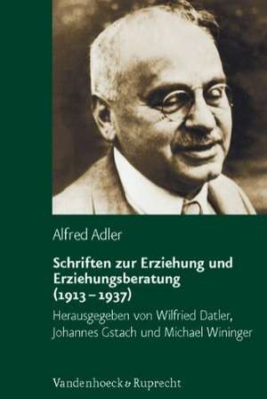 Schriften Zur Erziehung Und Erziehungsberatung (1913-1937): Von Der Aneignung Des Alters de Alfred Adler