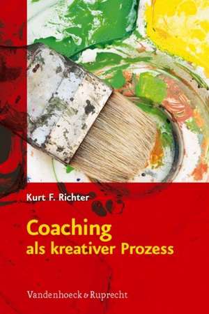 Coaching ALS Kreativer Prozess: Werkbuch Fur Coaching Und Supervision Mit Gestalt Und System de Kurt F. Richter