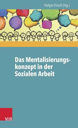 Das Mentalisierungskonzept in Der Sozialen Arbeit: Theorie Und Praxis de Holger Kirsch