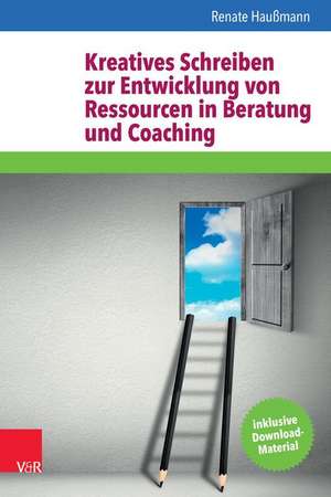 Kreatives Schreiben zur Entwicklung von Ressourcen in Beratung und Coaching de Renate Haußmann