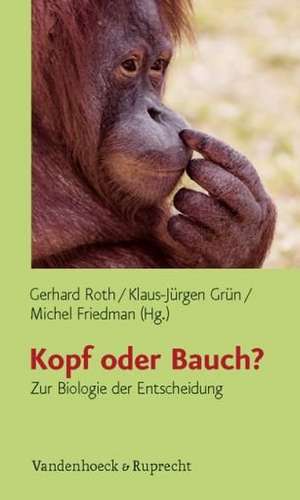 Kopf Oder Bauch?: Zur Biologie Der Entscheidung de Gerhard Roth