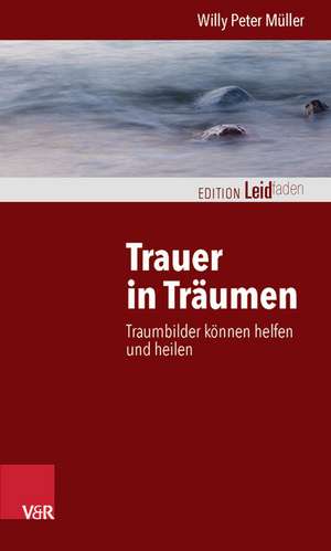 Trauer in Traumen: Traumbilder Konnen Helfen Und Heilen de Willy Peter Müller