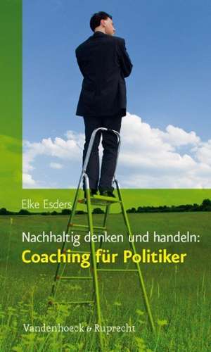 Nachhaltig Denken Und Handeln: Coaching Fur Politiker de Elke Esders