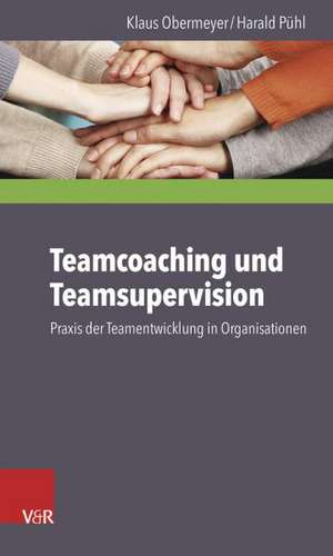 Teamcoaching Und Teamsupervision: Praxis Der Teamentwicklung in Organisationen de Klaus Obermeyer