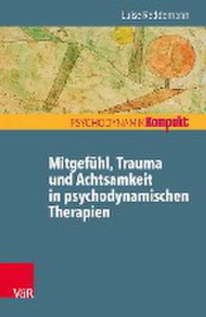 Mitgefühl, Trauma und Achtsamkeit in psychodynamischen Therapien de Luise Reddemann