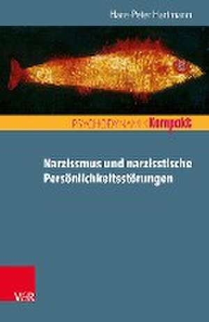 Narzissmus und narzisstische Persönlichkeitsstörungen de Hans-Peter Hartmann