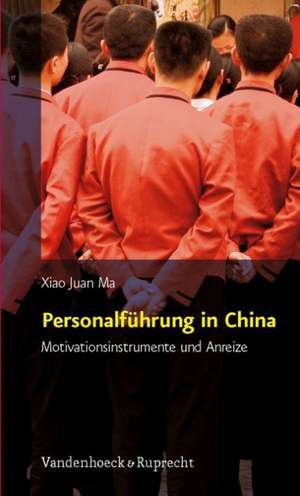 Personalfuhrung in China: Motivationsinstrumente Und Anreize de Xiao Juan Ma