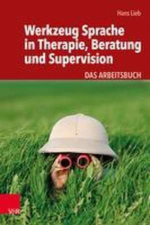 Werkzeug Sprache in Therapie, Beratung und Supervision de Hans Lieb