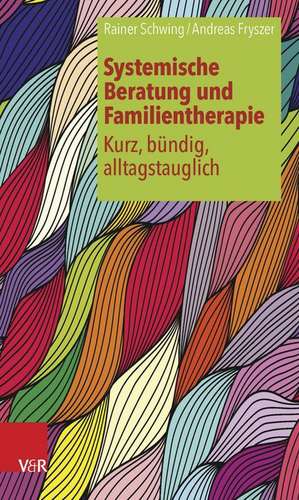 Systemische Beratung Und Familientherapie - Kurz, Bundig, Alltagstauglich: Handbuch Fur Krankenhauser Und Pflegeeinrichtungen de Rainer Schwing