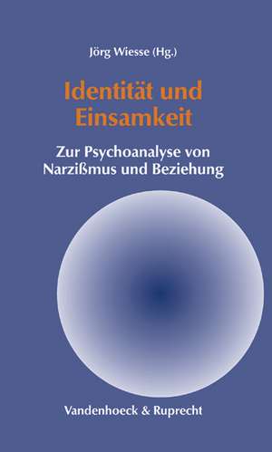 Identitat Und Einsamkeit: Zur Psychoanalyse Von Narzissmus Und Beziehung de Jörg Wiesse