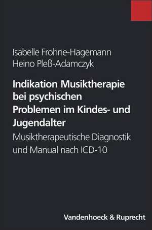 Indikation Musiktherapie Bei Psychischen Problemen Im Kindes- Und Jugendalter: Musiktherapeutische Diagnostik Und Manual Nach ICD-10 de Isabelle Frohne-Hagemann