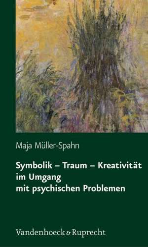 Symbolik - Traum - Kreativitat Im Umgang Mit Psychischen Problemen: Lernprozesse in Psychiatrischen Organisationen de Maja Müller-Spahn