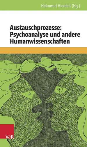 Austauschprozesse: Psychoanalyse Und Andere Humanwissenschaften de Helmwart Hierdeis