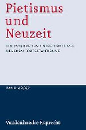 Pietismus und Neuzeit Band 46/47 - 2020/2021: Ein Jahrbuch zur Geschichte des neueren Protestantismus de Udo= Strter