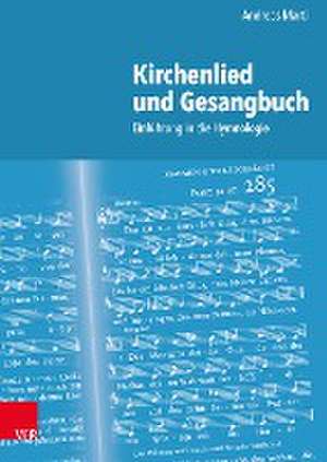 Kirchenlied und Gesangbuch: Einfuhrung in die Hymnologie de Andreas Marti