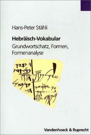 Hebraisch-Vokabular: Grundwortschatz, Formen, Formenanalyse de Hans-Peter Stähli