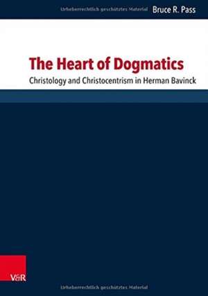 The Heart of Dogmatics de Bruce R. Pass