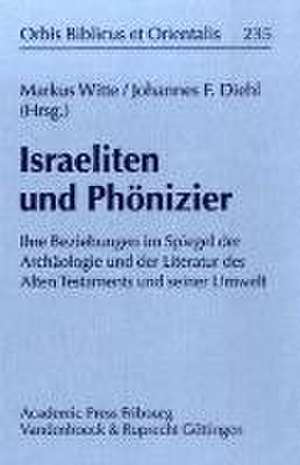 Israeliten Und Phonizier: Ihre Beziehungen Im Spiegel Der Archaologie Und Der Literatur Des Alten Testaments Und Seiner Umwelt de Markus Witte