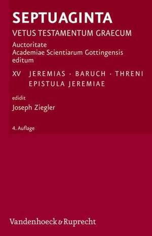 Septuaginta. Vetus Testamentum Graecum: Jeremias, Baruch, Threni, Epistula Jeremiae. de Joseph Ziegler